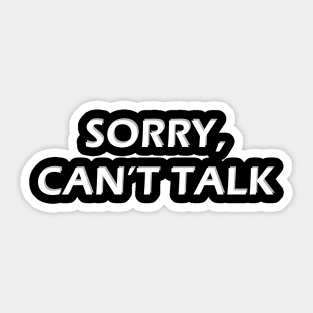 Sorry Can't Talk Sticker